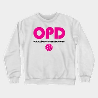 OPD - Obsessive Pickleball Disorder Crewneck Sweatshirt